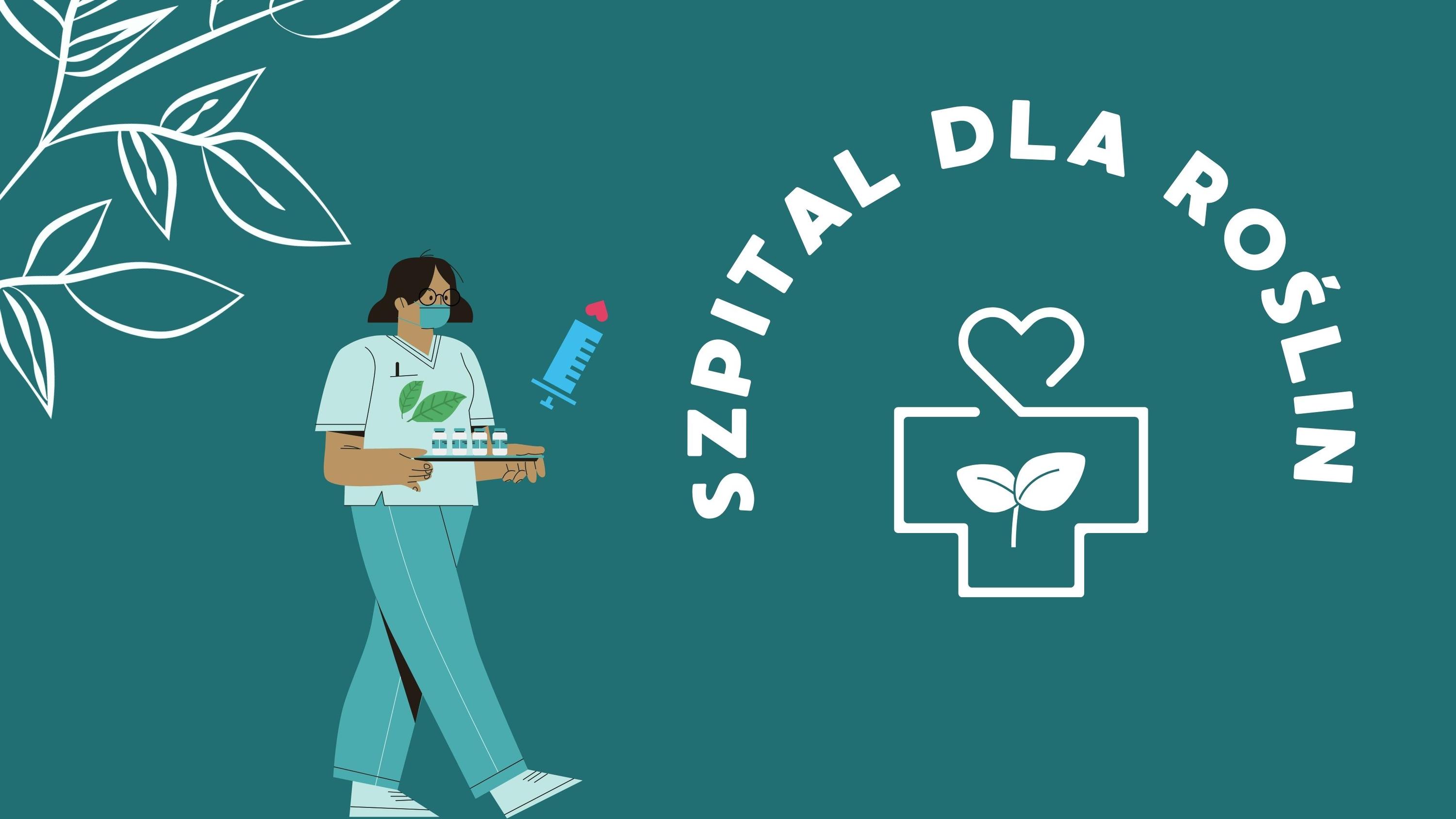 Ilustracja przedstawia pielęgniarkę z medycznym sprzętem na tle zielonym z hasłem "Szpital dla roślin".